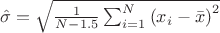 ${\hat {\sigma }}={\sqrt {{\frac {1}{N-1.5}}\sum _{i=1}^{N}\left(x_{i}-{\bar {x}}\right)^{2}}}$