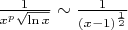 $\frac{1}{x^{p} \sqrt{\ln{x}}} \sim \frac{1}{(x-1)^{\frac{1}{2}}}$