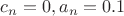 $c_n=0, a_n=0.1$