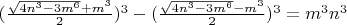 $(\frac{\sqrt{4n^3-3m^6}+m^3}{2})^3-(\frac{\sqrt{4n^3-3m^6}-m^3}{2})^3=m^3n^3$
