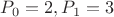 $P_0=2, P_1=3$