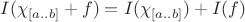$I(\chi_{[a..b]} +f) = I(\chi_{[a..b]}) + I(f)$