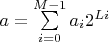 $a = \sum\limits_{i=0}^{M-1} a_i 2^{Li}$