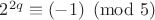 $2^{2q}\equiv (-1)\pmod 5$