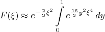$$
F(\xi)\approx e^{-\frac23\xi^2}\int\limits_0^1e^{\frac{16}3y^2\xi^4}\,dy
$$