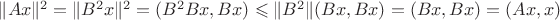 $\|Ax\|^2=\|B^2x\|^2=(B^2Bx,Bx)\leqslant\|B^2\|(Bx,Bx)=(Bx,Bx)=(Ax,x)$