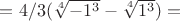 $= 4/3(\sqrt[4]{-1^3} - \sqrt[4]{1^3}) =$