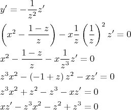 \[
\begin{gathered}
  y' =  - \frac{1}
{{z^2 }}z' \hfill \\
  \left( {x^2  - \frac{{1 - z}}
{z}} \right) - x\frac{1}
{z}\left( {\frac{1}
{z}} \right)^2 z' = 0 \hfill \\
  x^2  - \frac{{1 - z}}
{z} - x\frac{1}
{{z^3 }}z' = 0 \hfill \\
  z^3 x^2  - \left( { - 1 + z} \right)z^2  - xz' = 0 \hfill \\
  z^3 x^2  + z^2  - z^3  - xz' = 0 \hfill \\
  xz' - z^3 x^2  - z^2  + z^3  = 0 \hfill \\ 
\end{gathered} 
\]