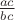 $\frac{ac}{bc}$