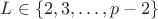 $L\in\{ 2, 3, \dots, p-2 \}$