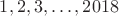 $1, 2, 3, \dots , 2018$