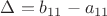 $\Delta=b_{11}-a_{11}$