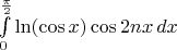 $\int\limits_{0}^{\frac \pi 2} \ln(\cos x)\cos 2nx\, dx$