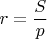 $r=\dfrac{S}{p}$