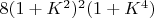 $8 (1 + K^2)^2 (1 + K^4)$