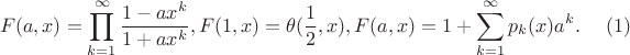 $$F(a,x)=\prod_{k=1}^{\infty}\frac{1-ax^k}{1+ax^k}, F(1,x)=\theta (\frac 12,x), F(a,x)=1+\sum \limits _{k=1}^{\infty }p_k(x)a^k. \eqno (1)$$