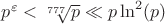$p^\varepsilon < \sqrt[777]{p} \ll p \ln^2(p)$