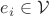 $e_i\in \mathcal{V}$