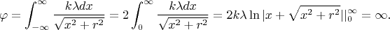 $$ \varphi=\int^\infty_{-\infty}\frac{k\lambda dx}{\sqrt{x^2+r^2}}=2\int^\infty_0\frac{k\lambda dx}{\sqrt{x^2+r^2}}=2k\lambda \ln|x+\sqrt{x^2+r^2}|\Right|^\infty_0=\infty.$$