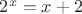 $2^x = x+2$
