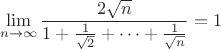 $$\lim\limits_{n\to \infty}{\frac {2\sqrt{n}  }{ 1+ \frac {1}{\sqrt{2}}+\dots+\frac {1}{\sqrt{n}} }}=1$$