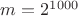 $m=2^{1000}$ $m=2^{1000}$