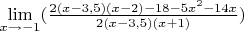 {\lim }\limits_{x \to -1} ({\frac {2(x - 3,5)(x - 2) - 18 - 5x^2 - 14x} {2(x - 3,5)(x + 1)}})