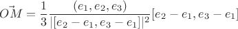 $$\vec{OM} = \frac1{3} \frac{(e_1, e_2, e_3)}{|[e_2-e_1,e_3-e_1]|^2} [e_2-e_1,e_3-e_1] $$
