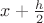 $x+\frac{h}{2}$