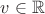 $v\in\mathbb R$ $v\in\mathbb R$