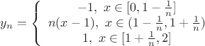 $$y_n = \left\{\begin{array}{1} 
-1,\,\, x \in [0, 1 - \frac{1}{n}] \\
n(x - 1),\,\, x \in (1 - \frac{1}{n}, 1 + \frac{1}{n}) \\
1,\,\, x \in [1 + \frac{1}{n}, 2]
\end{array} \right$$