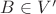 $B \in V'$ $B \in V'$