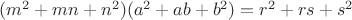 $(m^2+mn+n^2)(a^2+ab+b^2)=r^2+rs+s^2$