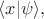 $\langle x|\psi\rangle,$