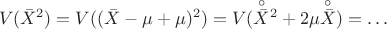 $$V(\Bar{X}^2) = V((\Bar{X} - \mu + \mu)^2) = V(\overset{\circ}{\Bar{X}}\!\!\phantom{i}^2 + 2\mu\overset{\circ}{\Bar{X}}) = \dots$$