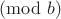 $\pmod b$