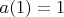 $a(1)=1$