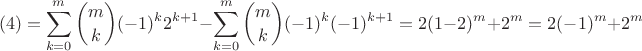 $$(4)=\sum\limits_{k=0}^{m}\binom{m}{k} (-1)^k 2^{k+1}-\sum\limits_{k=0}^{m} \binom{m}{k}(-1)^k (-1)^{k+1}=2(1-2)^m+2^m=2(-1)^m+2^m$$