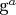 g^a