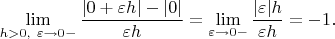 $$\lim_{h>0,\ \varepsilon \rightarrow 0-}\frac{|0+\varepsilon h|-|0|}{\varepsilon h}=\lim_{\varepsilon \rightarrow 0-}\frac{|\varepsilon |h}{\varepsilon h}=-1.$$