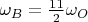 $\omega_B = \frac{11}{2} \omega_O$