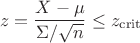 $$
z= \frac{X - \mu}{\Sigma/\sqrt{n}} \leq z_\mathrm{crit}
$$