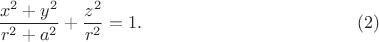 $$
\frac{x^2 + y^2}{r^2 + a^2} + \frac{z^2}{r^2} = 1. \eqno(2)
$$