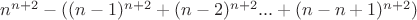 $n^{n+2} - ((n-1)^{n+2} + (n-2)^{n+2} ... + (n-n+1)^{n+2})$