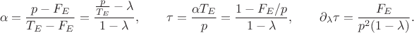 $$
\alpha = \frac{p - F_E}{T_E - F_E} = \frac{\frac{p}{T_E} - \lambda}{1 - \lambda}, \qquad 
\tau = \frac{\alpha T_E}{p} = \frac{1 - F_E/p}{1 - \lambda}, \qquad \partial_\lambda \tau = \frac{F_E}{p^2 (1 - \lambda)}.
$$