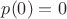 $p(0)=0
