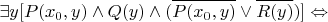 $$ \exists y [ P(x_0,y) \land Q(y) \land ( \overline{ P(x_0,y) } \lor \overline{ R(y) } ) ] \Leftrightarrow$$