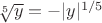 $\sqrt[5]{y}=-|y|^{1/5}$