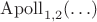 $\mathrm{Apoll}_{1,2}(\ldots)$