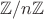 $\mathbb{Z}/n \mathbb{Z}$ $\mathbb{Z}/n \mathbb{Z}$